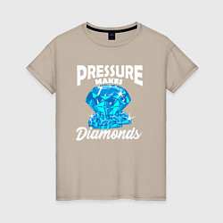 Женская футболка Pressure makes diamonds