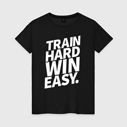 Футболка хлопковая женская Train hard win easy, цвет: черный
